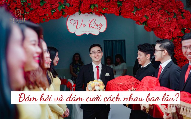 đám hỏi và đám cưới cách nhau bao lâu